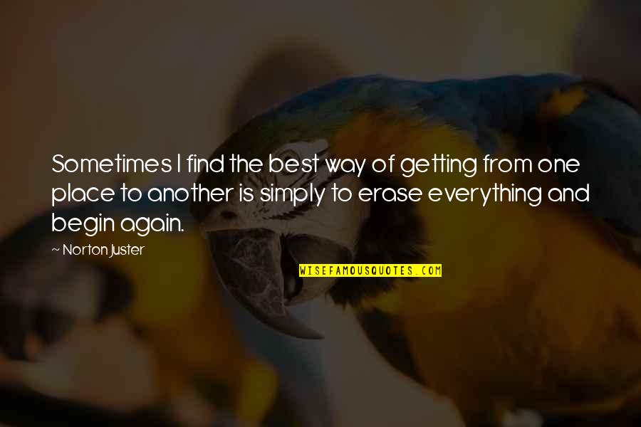 Find Place Quotes By Norton Juster: Sometimes I find the best way of getting