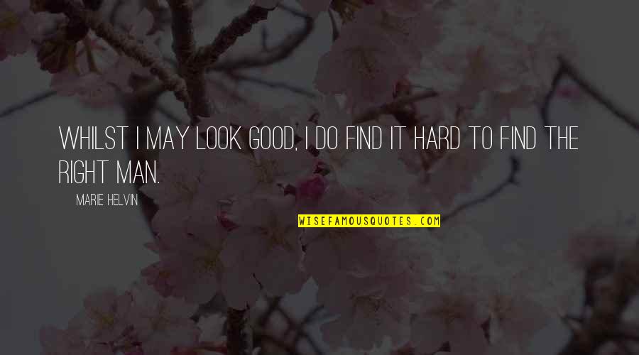 Find The Right Man Quotes By Marie Helvin: Whilst I may look good, I do find