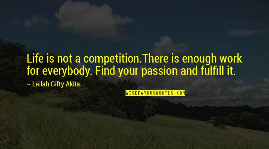 Find Your Hard Quotes By Lailah Gifty Akita: Life is not a competition.There is enough work