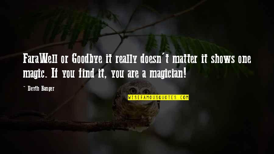 Find Your Magic Quotes By Deyth Banger: FaraWell or Goodbye it really doesn't matter it