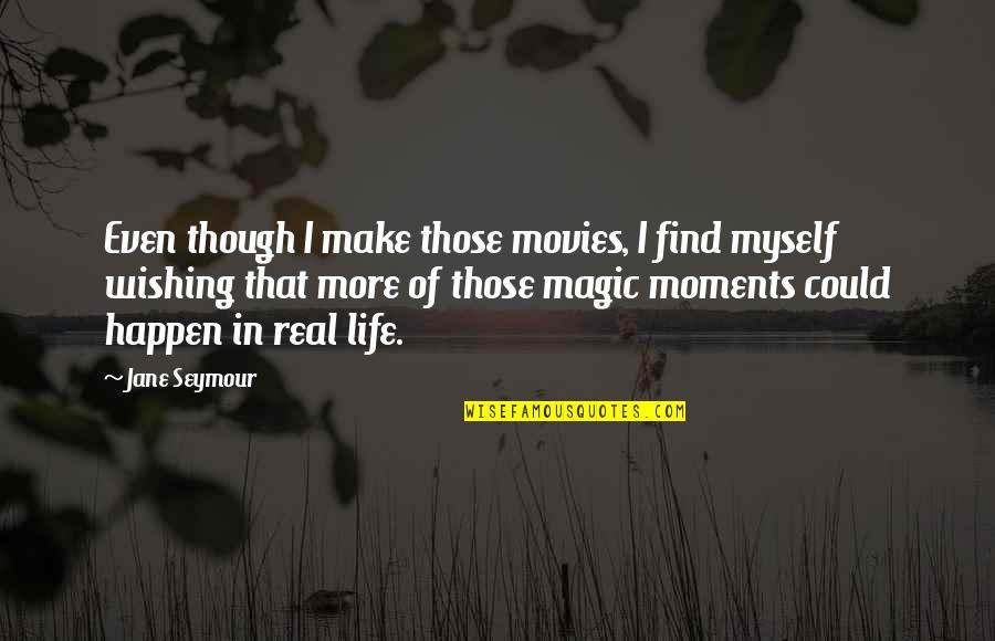 Find Your Magic Quotes By Jane Seymour: Even though I make those movies, I find