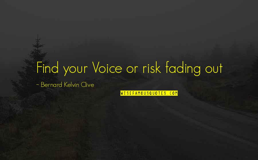 Find Your Purpose In Life Quotes By Bernard Kelvin Clive: Find your Voice or risk fading out