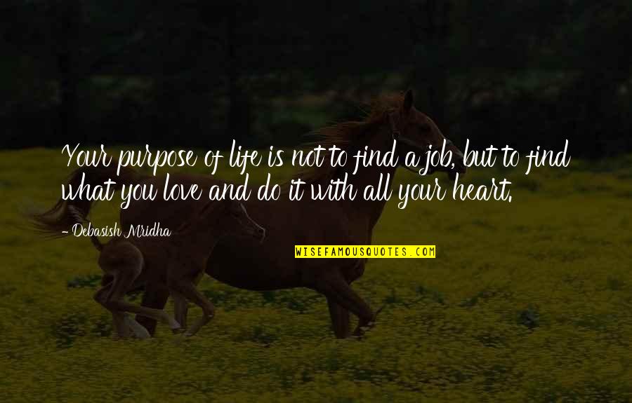 Find Your Purpose In Life Quotes By Debasish Mridha: Your purpose of life is not to find