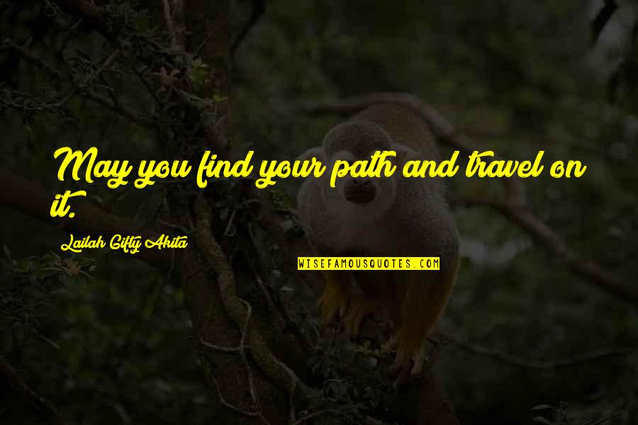 Find Your Purpose In Life Quotes By Lailah Gifty Akita: May you find your path and travel on