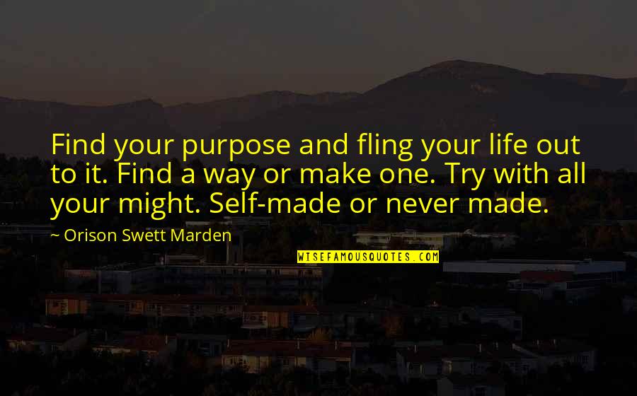 Find Your Purpose In Life Quotes By Orison Swett Marden: Find your purpose and fling your life out