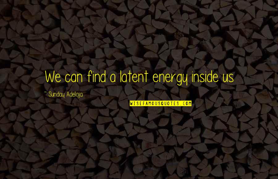 Find Your Purpose In Life Quotes By Sunday Adelaja: We can find a latent energy inside us