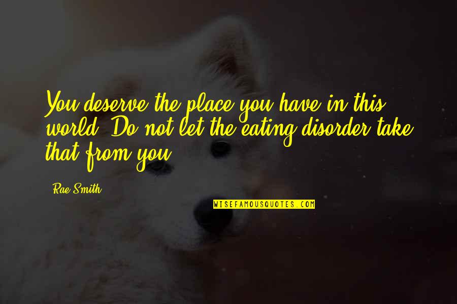 Finding God In All Things Quotes By Rae Smith: You deserve the place you have in this