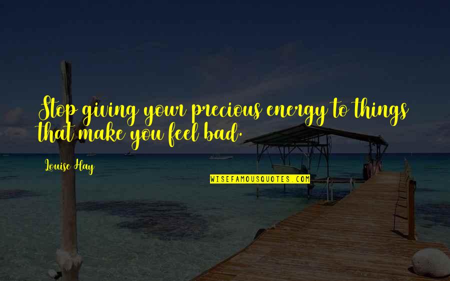 Finding Happiness In Hard Times Quotes By Louise Hay: Stop giving your precious energy to things that