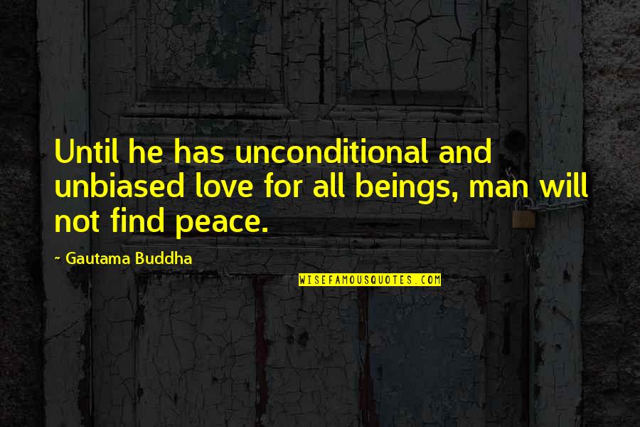 Finding Love Quotes By Gautama Buddha: Until he has unconditional and unbiased love for