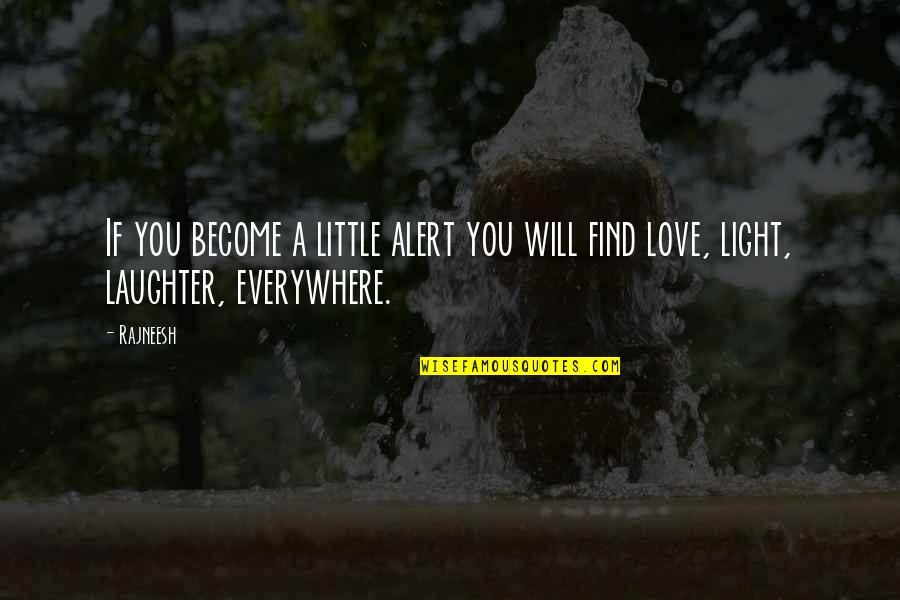 Finding Love Quotes By Rajneesh: If you become a little alert you will