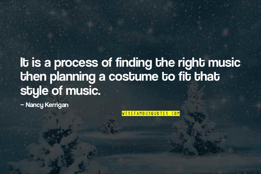 Finding Quotes By Nancy Kerrigan: It is a process of finding the right