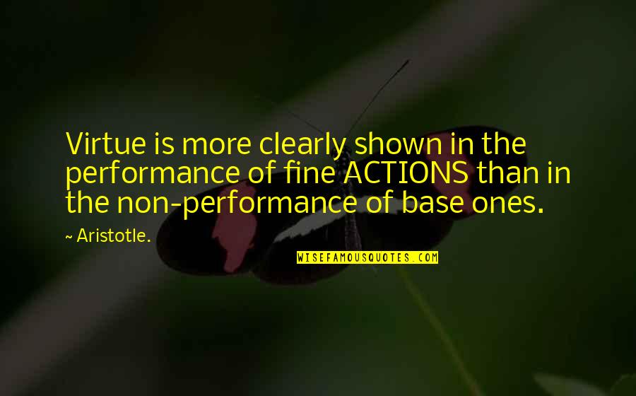 Finding Someone Who Loves You Quotes By Aristotle.: Virtue is more clearly shown in the performance