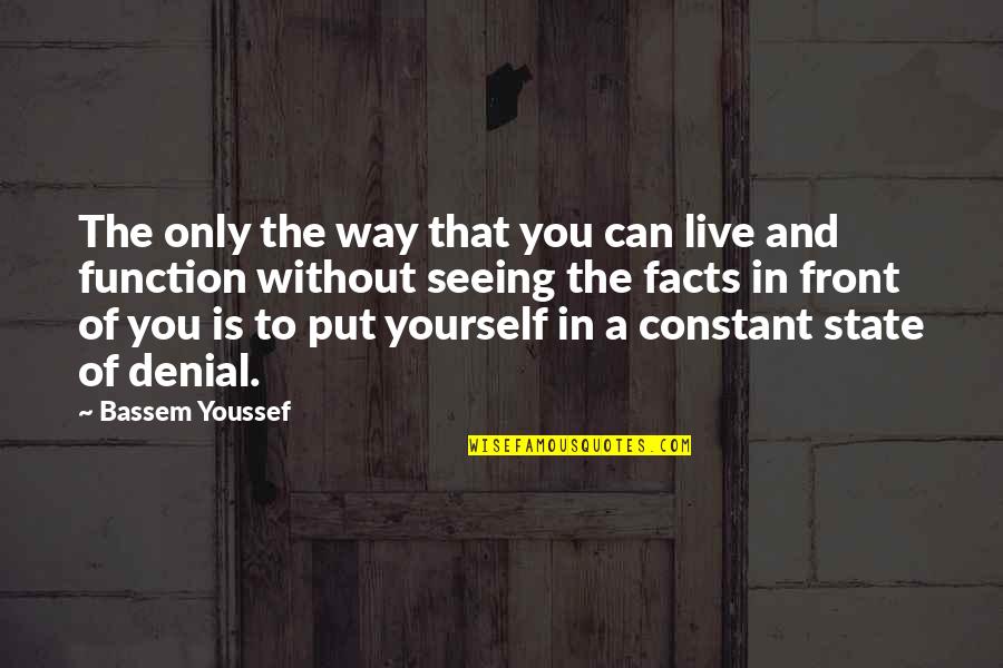 Finding Strength In God Quotes By Bassem Youssef: The only the way that you can live