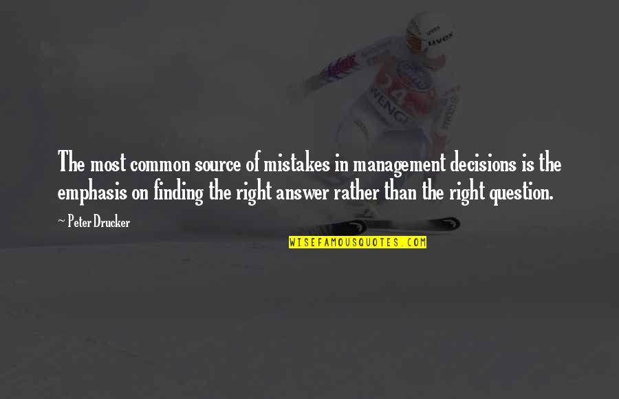 Finding The Answers Quotes By Peter Drucker: The most common source of mistakes in management