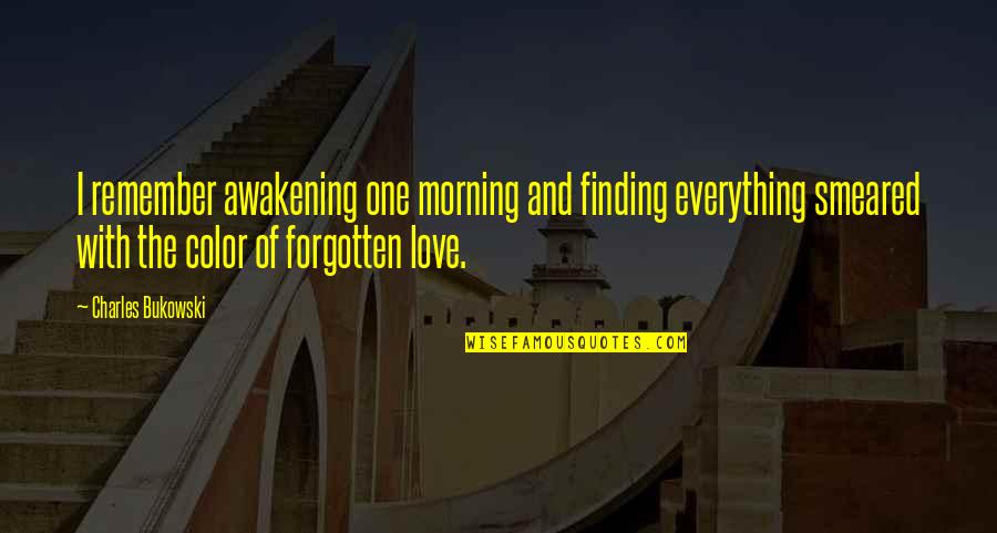 Finding The One Love Quotes By Charles Bukowski: I remember awakening one morning and finding everything