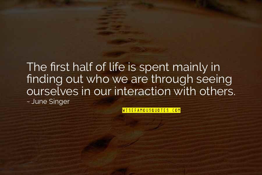 Finding The Other Half Quotes By June Singer: The first half of life is spent mainly