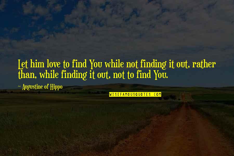 Finding You Quotes By Augustine Of Hippo: Let him love to find You while not