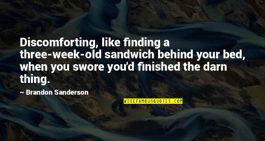 Finding You Quotes By Brandon Sanderson: Discomforting, like finding a three-week-old sandwich behind your