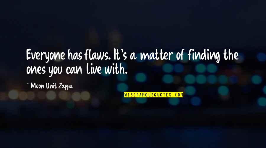 Finding You Quotes By Moon Unit Zappa: Everyone has flaws. It's a matter of finding