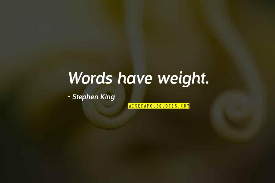 Finding Your Lost Love Quotes By Stephen King: Words have weight.