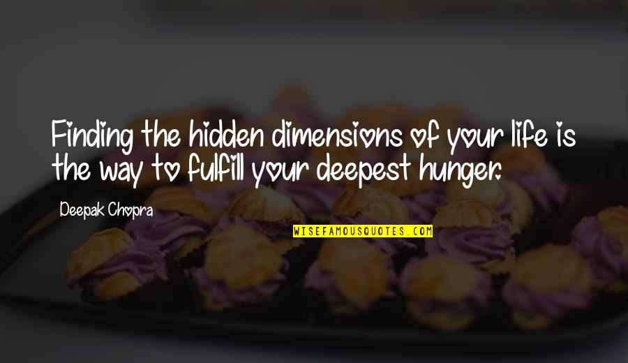 Finding Your Way In Life Quotes By Deepak Chopra: Finding the hidden dimensions of your life is