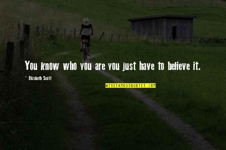 Finding Yourself In Life Quotes By Elizabeth Scott: You know who you are you just have