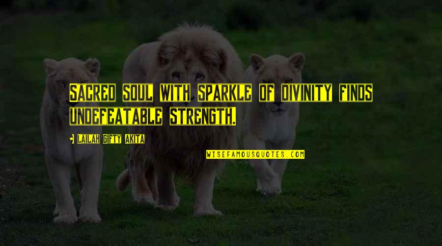 Finds Quotes By Lailah Gifty Akita: Sacred soul with sparkle of divinity finds undefeatable