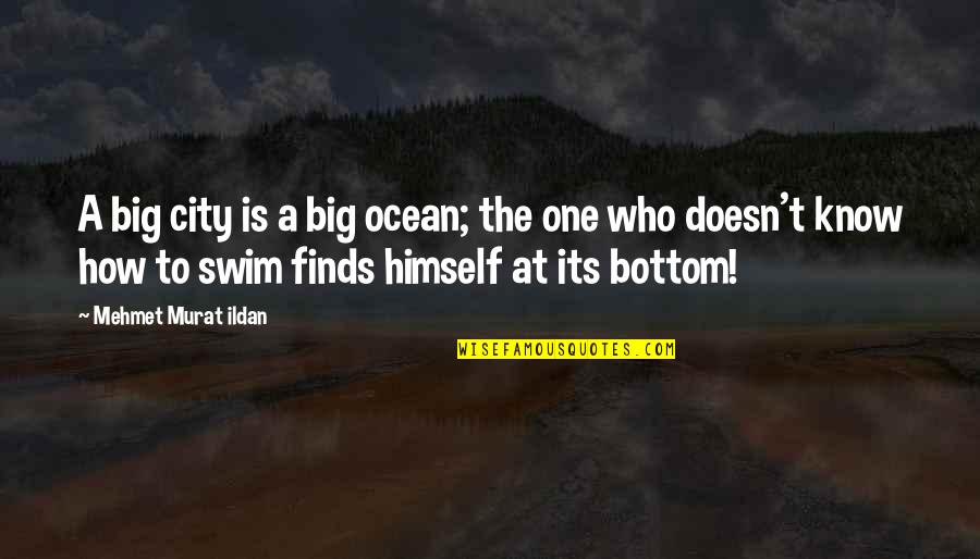 Finds Quotes By Mehmet Murat Ildan: A big city is a big ocean; the