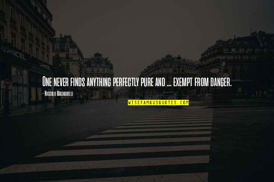 Finds Quotes By Niccolo Machiavelli: One never finds anything perfectly pure and ...