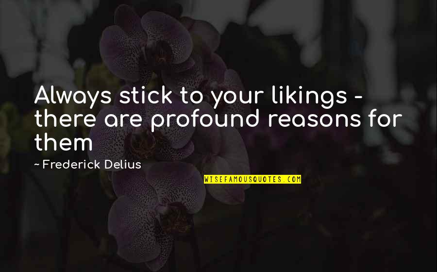 Findstr Use Quotes By Frederick Delius: Always stick to your likings - there are