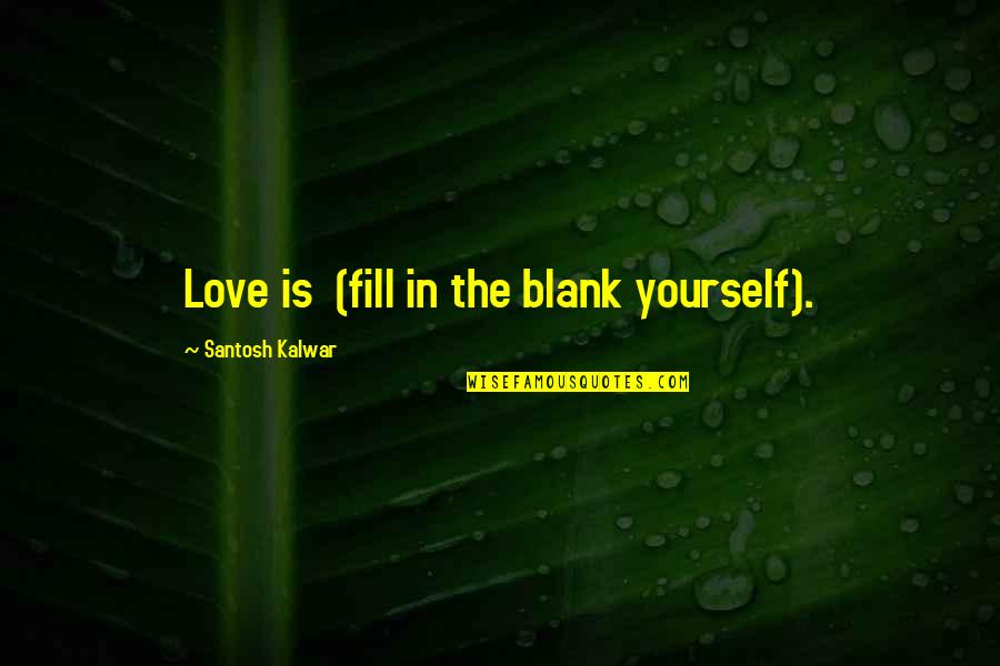 Findstr Use Quotes By Santosh Kalwar: Love is (fill in the blank yourself).