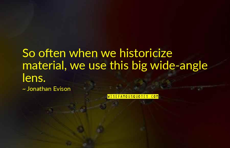 Fined For Slowing Quotes By Jonathan Evison: So often when we historicize material, we use