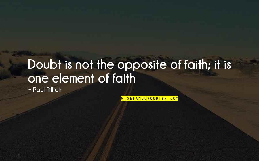 Finestone Countertops Quotes By Paul Tillich: Doubt is not the opposite of faith; it