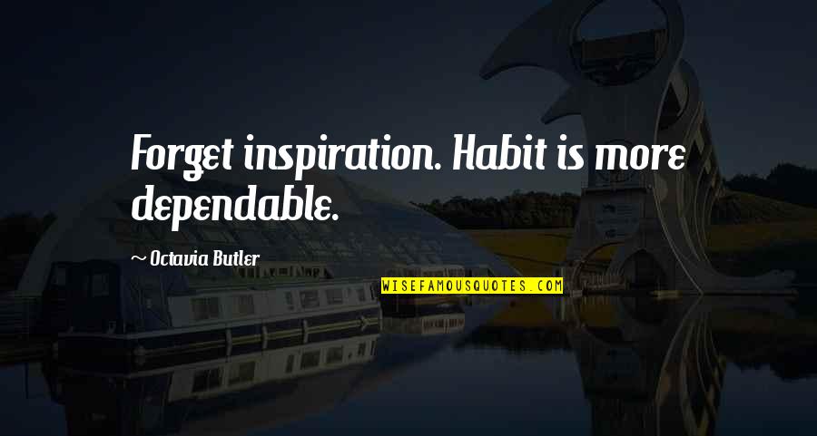 Fingal Planning Quotes By Octavia Butler: Forget inspiration. Habit is more dependable.