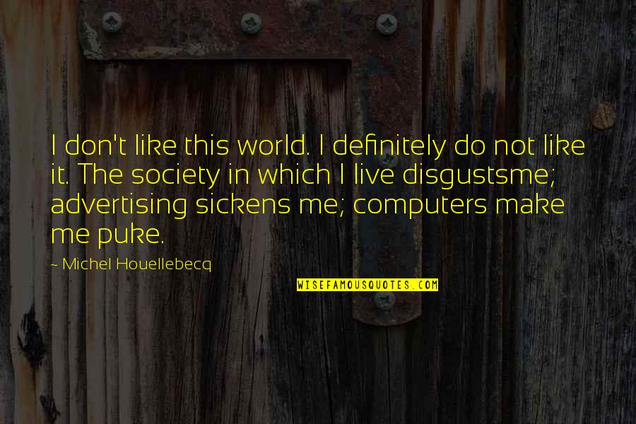 Finger Air Quotes By Michel Houellebecq: I don't like this world. I definitely do