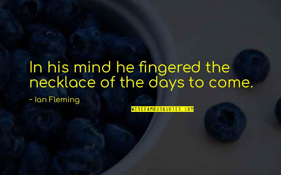 Fingered Quotes By Ian Fleming: In his mind he fingered the necklace of