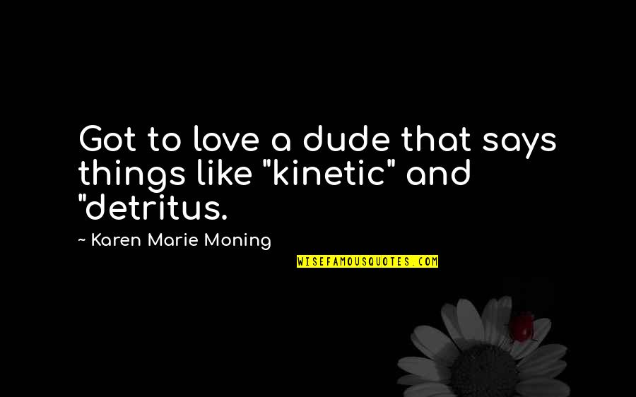 Fingered Quotes By Karen Marie Moning: Got to love a dude that says things