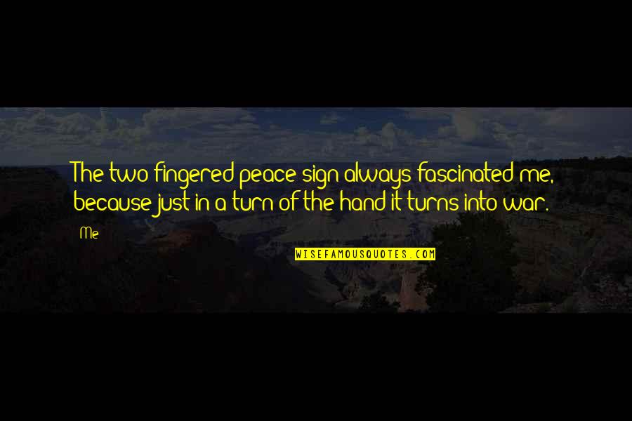 Fingered Quotes By Me: The two fingered peace sign always fascinated me,