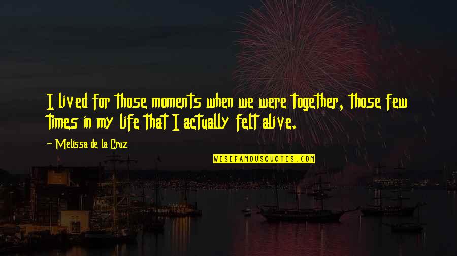 Fingers Crossed And Other Quotes By Melissa De La Cruz: I lived for those moments when we were