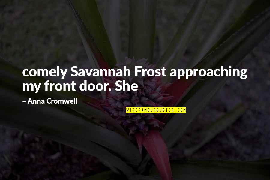 Fingesi Quotes By Anna Cromwell: comely Savannah Frost approaching my front door. She