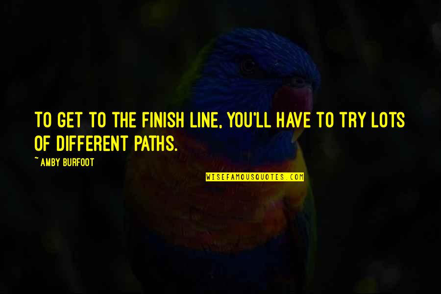 Finish Line Quotes By Amby Burfoot: To get to the finish line, you'll have