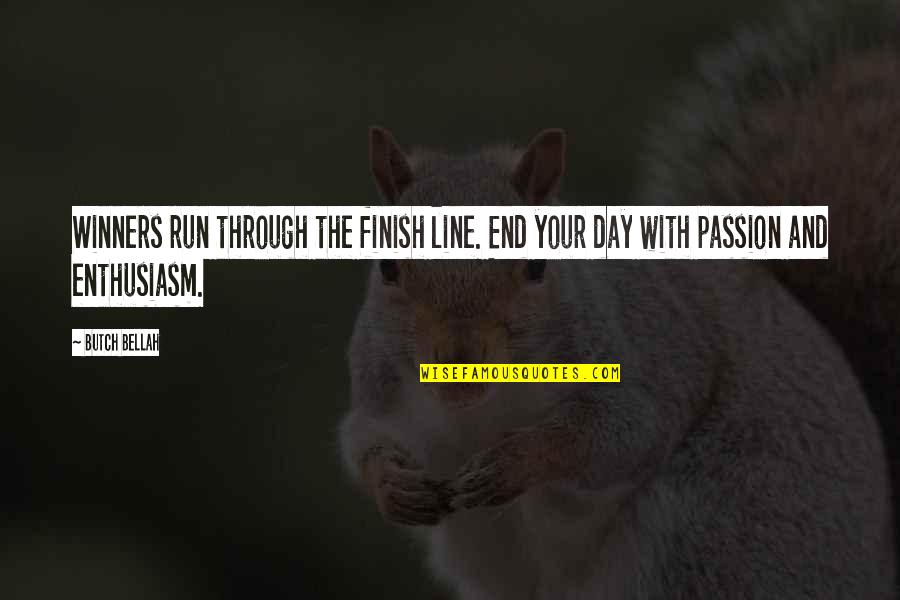 Finish Line Quotes By Butch Bellah: Winners run through the finish line. End your