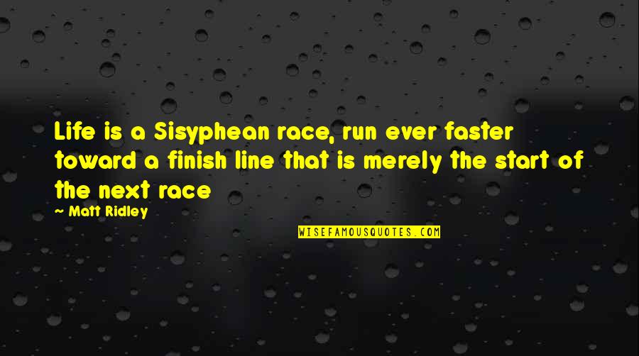 Finish Line Quotes By Matt Ridley: Life is a Sisyphean race, run ever faster