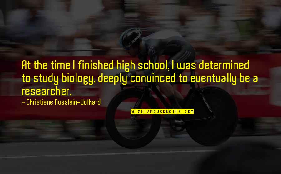 Finished High School Quotes By Christiane Nusslein-Volhard: At the time I finished high school, I