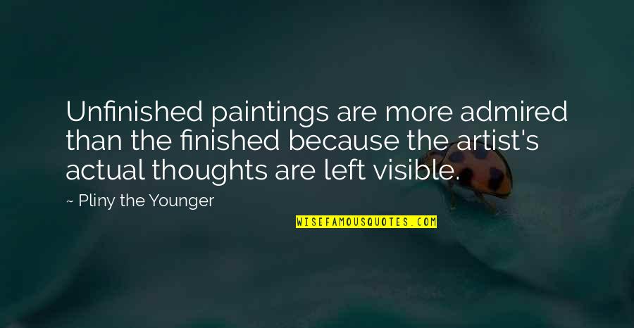 Finishing A Painting Quotes By Pliny The Younger: Unfinished paintings are more admired than the finished