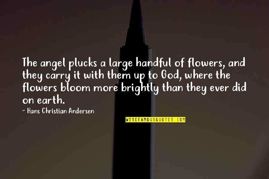 Finishing Books Quotes By Hans Christian Andersen: The angel plucks a large handful of flowers,