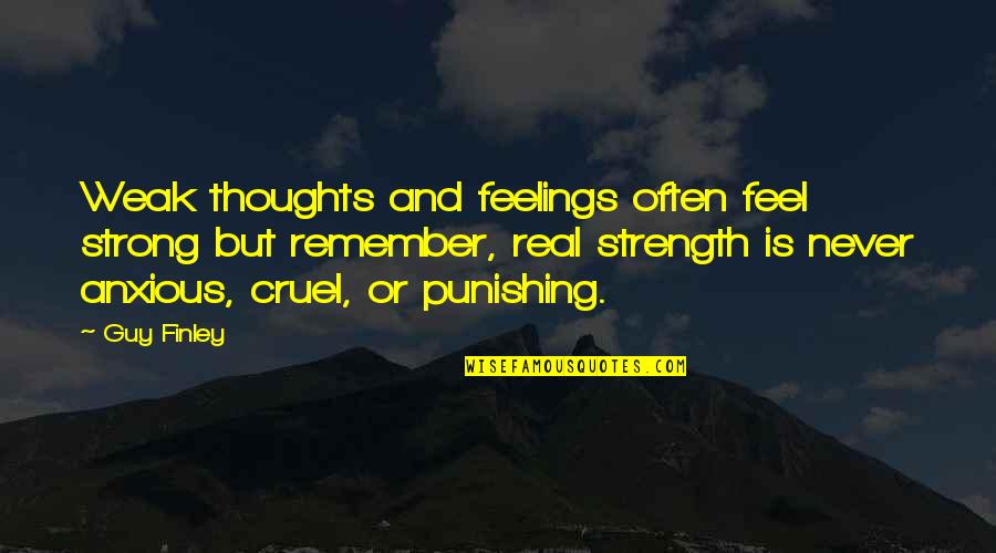 Finley Quotes By Guy Finley: Weak thoughts and feelings often feel strong but