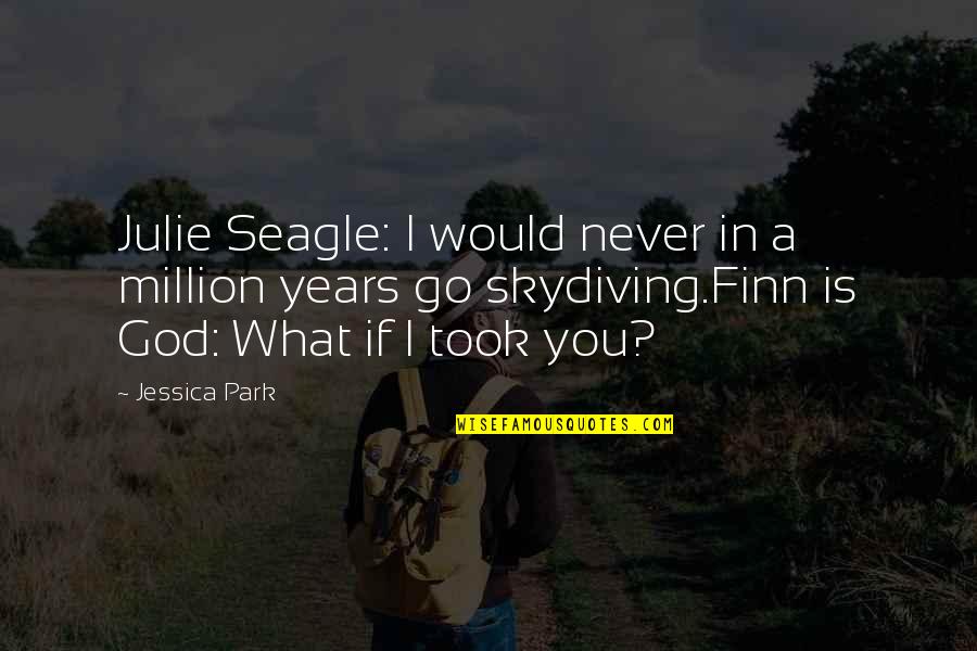 Finn Quotes By Jessica Park: Julie Seagle: I would never in a million