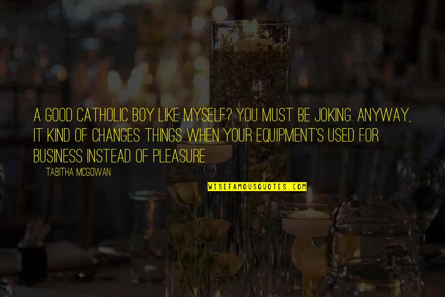 Finn Quotes By Tabitha McGowan: A good Catholic boy like myself? You must