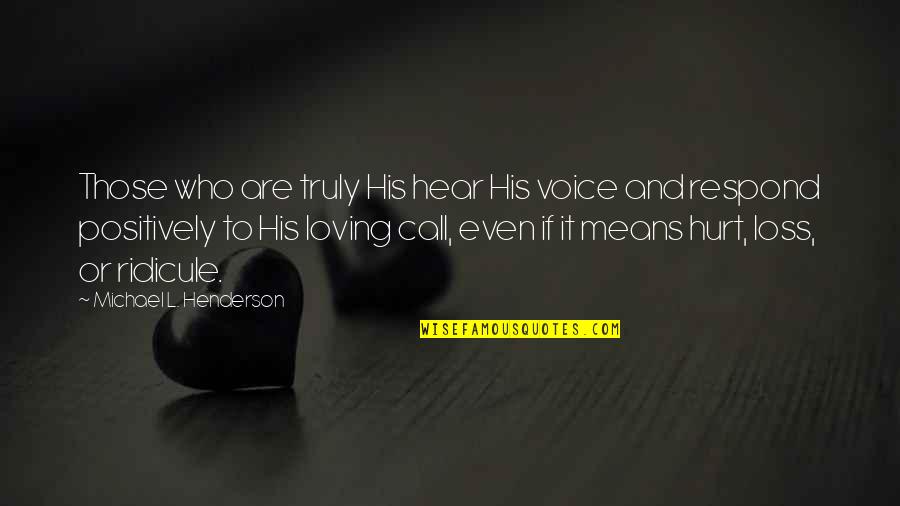 Finnagain Quotes By Michael L. Henderson: Those who are truly His hear His voice